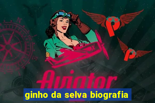 ginho da selva biografia